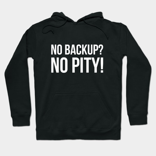 NO BACKUP? NO PITY! Meme Slogan Quote funny gift idea Hoodie by star trek fanart and more